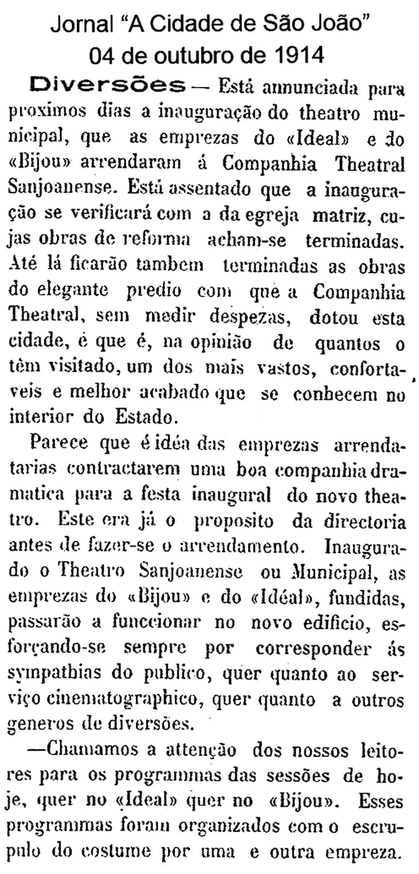 O jornal de 4 de outubro de 1914 anuncia a inauguração e o arrendamento do Theatro pelos cinemas Ideal e Bijou.